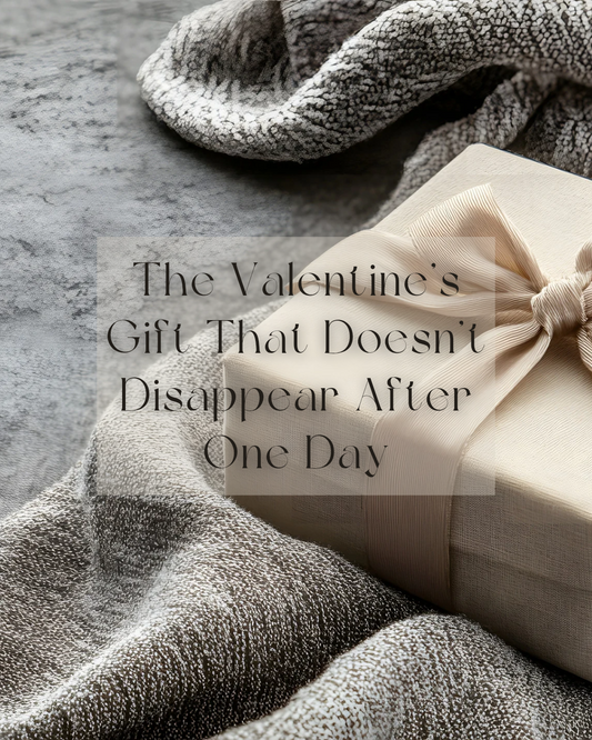 The Valentine’s Gift That Doesn’t Disappear After One Day