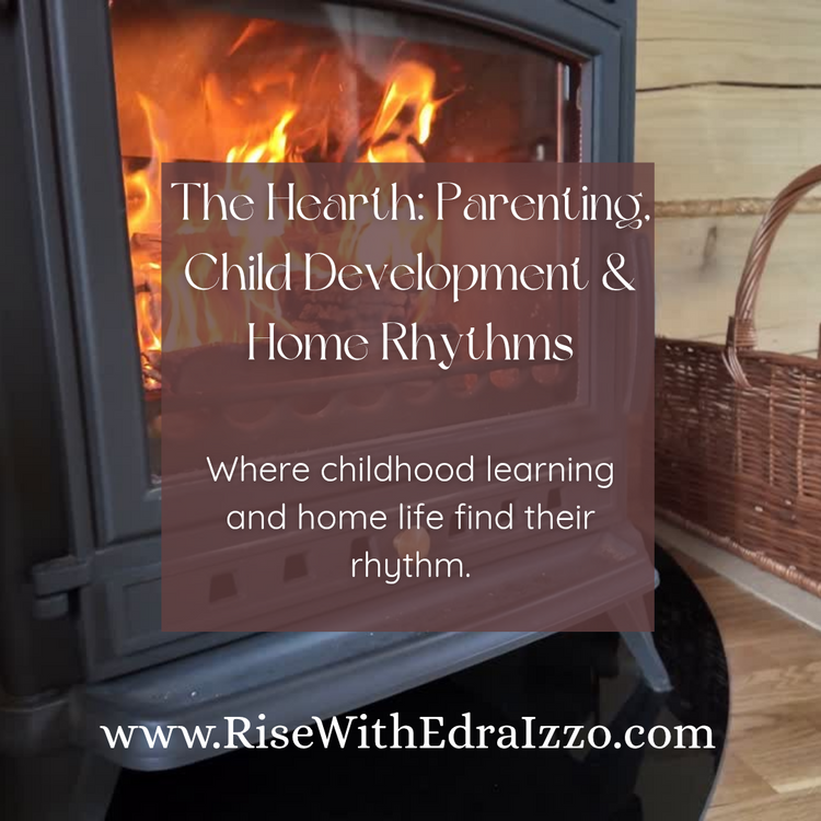 The Hearth: Parenting, Child Development & Home Rhythms